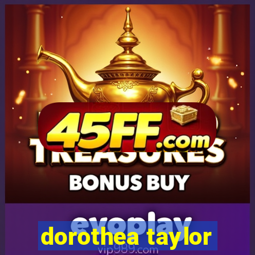 dorothea taylor